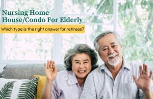 Nursing Home VS House/Condo for Elderly, which type is the right answer for retirees?