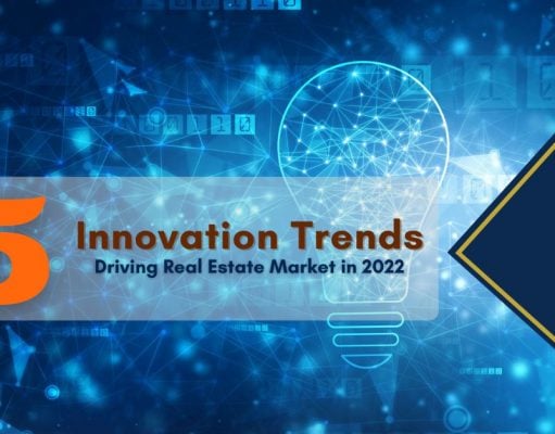 Top 5 Innovation Trends Driving Real Estate Market in 2022