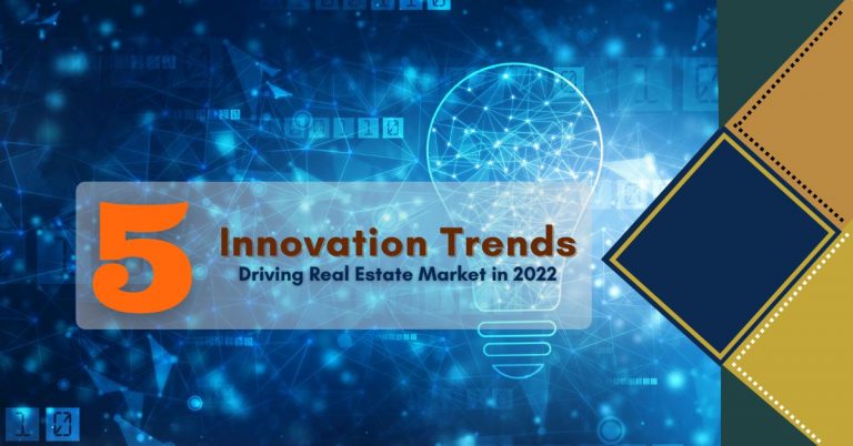 Top 5 Innovation Trends Driving Real Estate Market in 2022